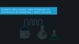 Business Intelligence, para potenciar tus estrategias de Marketing y Redes Sociales