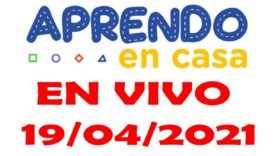 Aprendo en Casa – Lunes 19 de Abril del 2021