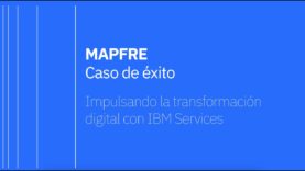Mapfre – Caso de éxito en la transformación digital – IBM