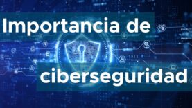 ¿Cual es la necesidad de saber ciberseguridad?