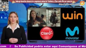 Veredicto: Indecopi desestima denuncia de competencia desleal de Telefónica y Claro contra Win por comercial