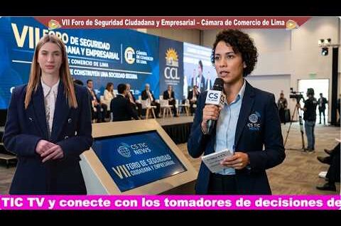 VII Foro de Seguridad Ciudadana y Empresarial CCL: Propuestas e impacto en la economía del Perú